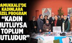Pamukkale Belediye Başkanı Avni Örki; “Kadın Mutluysa, Toplum Mutludur”