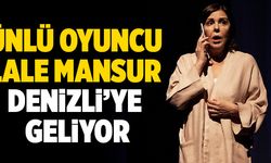 Ünlü Oyuncu Lale Mansur Denizli'ye Geliyor