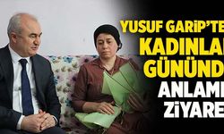 Yusuf Garip’ten Kadınlar Gününde Anlamlı Ziyaret