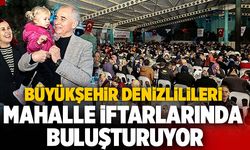 Büyükşehir Denizlilileri Mahalle İftarlarında Buluşturuyor