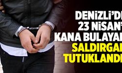 Denizli’de 23 Nisan’ı Kana Bulayan Saldırgan Tutuklandı!