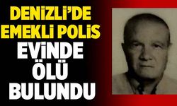 Denizli’de Emekli Polis Evinde Ölü Bulundu