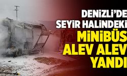 Denizli’de Seyir Halindeki Minibüs Alev Alev Yandı