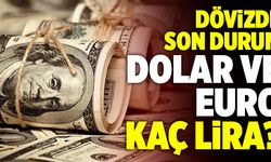 Dövizde Son Durum… Dolar Kaç Lira? Euro kaç TL?