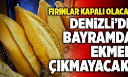 Son Dakika: Denizli’de Bayramda Ekmek Çıkmayacak!
