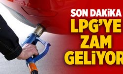 Son Dakika: LPG’ye Zam Geliyor!