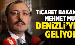 Ticaret Bakanı Mehmet Muş Denizli’ye Geliyor