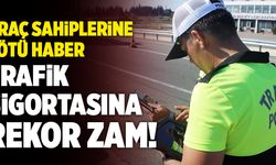 Trafik Sigortasına Rekor Zam! Araç Sahiplerine Kötü Haber
