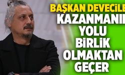 Veli Deveciler; “Kazanmanın Yolu Birlik Olmaktan Geçer”
