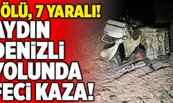 Aydın-Denizli Yolunda Feci Kaza! 1 Ölü, 7 Yaralı
