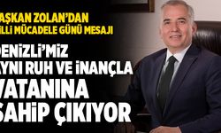 Başkan Osman Zolan; “Denizli’miz Aynı Ruh Ve İnançla Vatanına Sahip Çıkıyor”