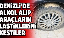 Denizli’de Alkol Alıp Araçların Lastiklerini Kestiler