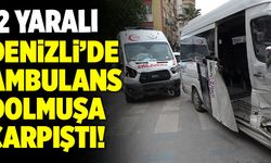 Denizli’de Ambulans İle Dolmuş Çarpıştı! 2 Yaralı!