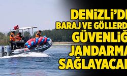 Denizli’de Baraj Ve Göllerde Güvenliği Jandarma Sağlayacak