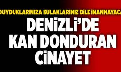 Denizli’de Kan Donduran Cinayet! Duyduklarınıza Kulaklarınız Bile İnanmayacak