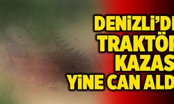 Denizli’de Traktör Kazası Yine Can Aldı