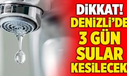 Dikkat! Denizli’de 3 Gün Sular Kesilecek!