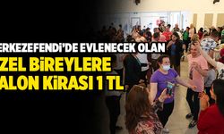 Merkezefendi’de Evlenecek Olan Özel Bireylere Salon Kirası 1 TL