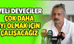 Veli Deveciler; “Çok Daha İyi Olmak İçin Çalışacağız”