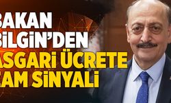 Bakan Bilgin’den Asgari Ücrete Zam Sinyali