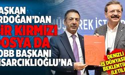 Başkan Erdoğan’dan Bir Kırmızı Dosya Da TOBB Başkanı Hisarcıklıoğlu’na