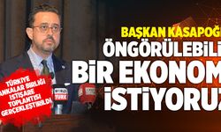 Başkan Selim Kasaoğlu;  “Öngörülebilir Bir Ekonomi İstiyoruz”