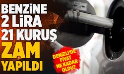 Benzine 2 Lira 21 Kuruş Zam Yapıldı! Denizli’de Benzinin Litresi Kaç Lira?