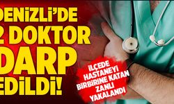Denizli’de 2 Doktoru Darp Eden Zanlı Yakalandı!