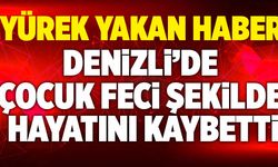 Denizli’de 14 Yaşındaki Çocuk Feci Şekilde Hayatını Kaybetti
