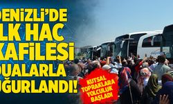 Denizli’de İlk Hac Kafile Dualarla Uğurlandı!
