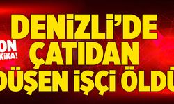 Denizli’de İş Yerinin Çatısından Düşen İşçi Öldü