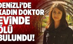 Denizli’de Kadın Doktor Evinde Ölü Bulundu!