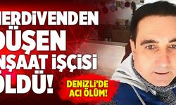 Denizli’de Merdivenden Düşen İnşaat İşçisi Öldü!