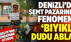 Denizli’de Semt Pazarının Fenomeni ‘Bıyıklı Dudu Abla’