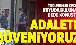 Denizli’de Torununun Cesedi Kuyuda Bulunan Dede;  "Katillerin Çok Ağır Ceza Almasını İstiyorum”