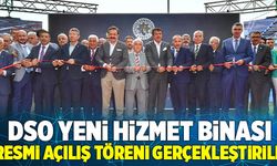 DSO Yeni Hizmet Binası Resmi Açılış Töreni Gerçekleştirildi