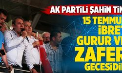 AK Partili Şahin Tin; “15 Temmuz, İbret, Gurur Ve Zafer Gecesidir”