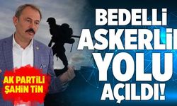 AK Partili Şahin Tin; “Bedelli Askerlik Yolu Açıldı!”