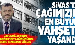 Başkan Çavuşoğlu; “Sivas'ta Çağımızın En Büyük Vahşeti Yaşandı”