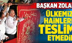 Başkan Osman Zolan; “Ülkemizi Hainlere Teslim Etmedik”