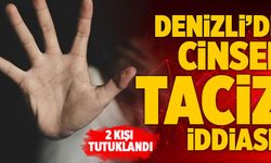 Denizli’de Cinsel Taciz İddiası! 2 Kişi Tutuklandı