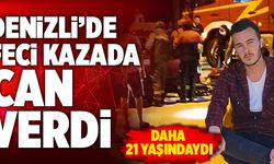 Denizli’de Feci Kazada Can Verdi! Daha 21 Yaşındaydı