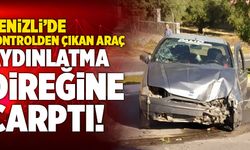 Denizli’de Kontrolden Çıkan Araç Aydınlatma Direğine Çarptı!