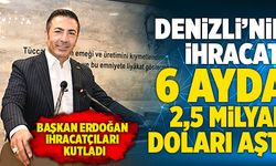 Denizli’nin İhracatı, 6 Ayda 2,5 Milyar Doları Aştı