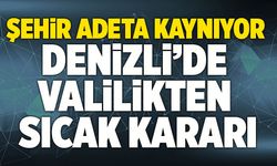 Şehir Adeta Kaynıyor! Denizli’de Valilikten Sıcak Kararı