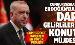 Cumhurbaşkanı Erdoğan’dan Dar Gelirlilere Konut Müjdesi