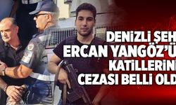 Denizlili Şehit Ercan Yangöz’ün Katillerinin Cezası Belli Oldu