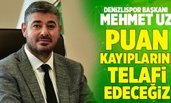 Denizlispor Başkanı Mehmet Uz; “Puan Kayıplarını Telafi Edeceğiz”