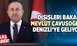 Dışişleri Bakanı Mevlüt Çavuşoğlu Denizli’ye Geliyor