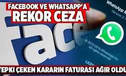 Tepki Çeken Kararın Faturası Ağır Oldu! Facebook ve WhatsApp'a Rekor Ceza